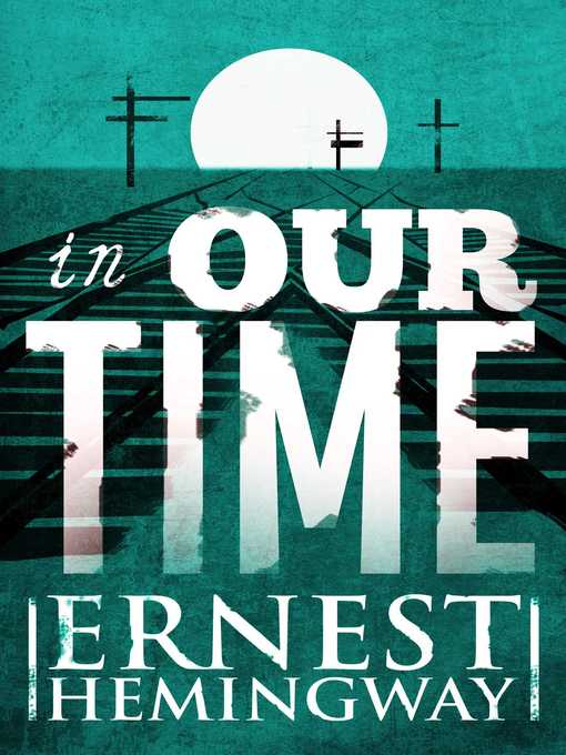 Title details for In Our Time by Ernest Hemingway - Wait list